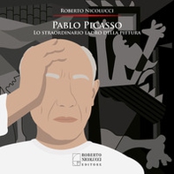 Pablo Picasso. Lo straordinario ladro della pittura - Librerie.coop