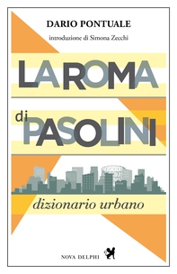 La Roma di Pasolini. Dizionario urbano - Librerie.coop La Roma di Pasolini. Dizionario urbano - Librerie.coop
