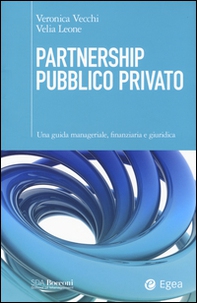 Partnership pubblico privato. Una guida manageriale, finanziaria e giuridica - Librerie.coop