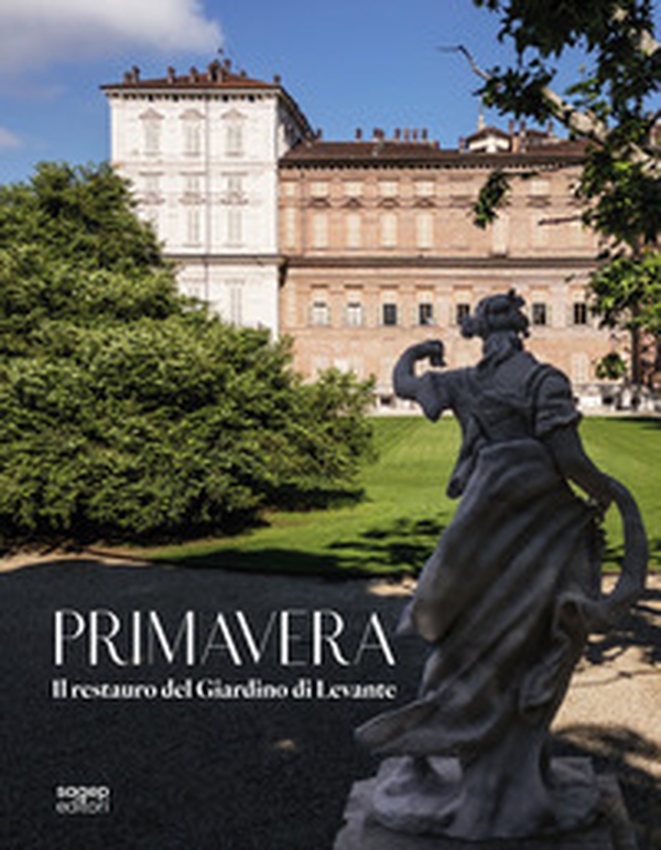 Primavera. Il restauro del Giardino di Levante - Librerie.coop
