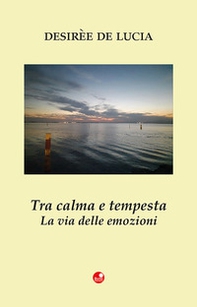 Tra calma e tempesta. La via delle emozioni - Librerie.coop