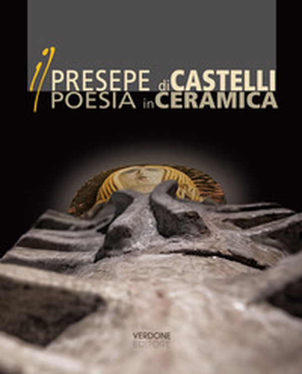 Il Presepe di Castelli poesia in ceramica - Librerie.coop