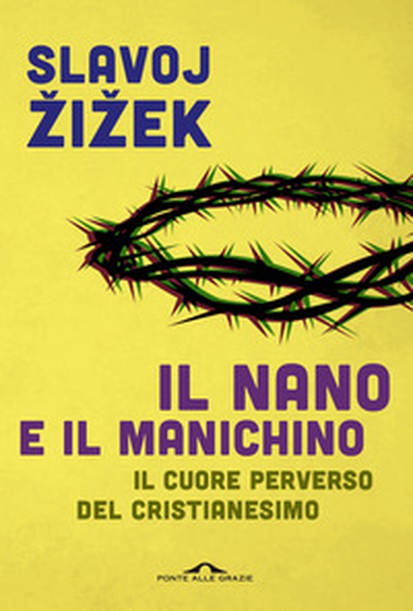 Il nano e il manichino. Il cuore perverso del cristianesimo - Librerie.coop Il nano e il manichino. Il cuore perverso del cristianesimo - Librerie.coop