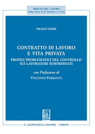 Contratto di lavoro e vita privata. Profili problematici del controllo sui lavoratori subordinati - Librerie.coop Contratto di lavoro e vita privata. Profili problematici del controllo sui lavoratori subordinati - Librerie.coop