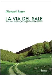 La via del sale. Dallo Ionio al Tirreno. Tra Magna Grecia e Mercurion - Librerie.coop
