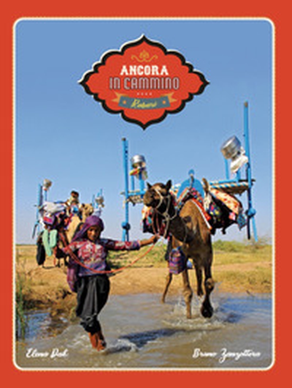 Ancora in cammino. In viaggio con i nomadi Rabari del Gujarat - Librerie.coop Ancora in cammino. In viaggio con i nomadi Rabari del Gujarat - Librerie.coop