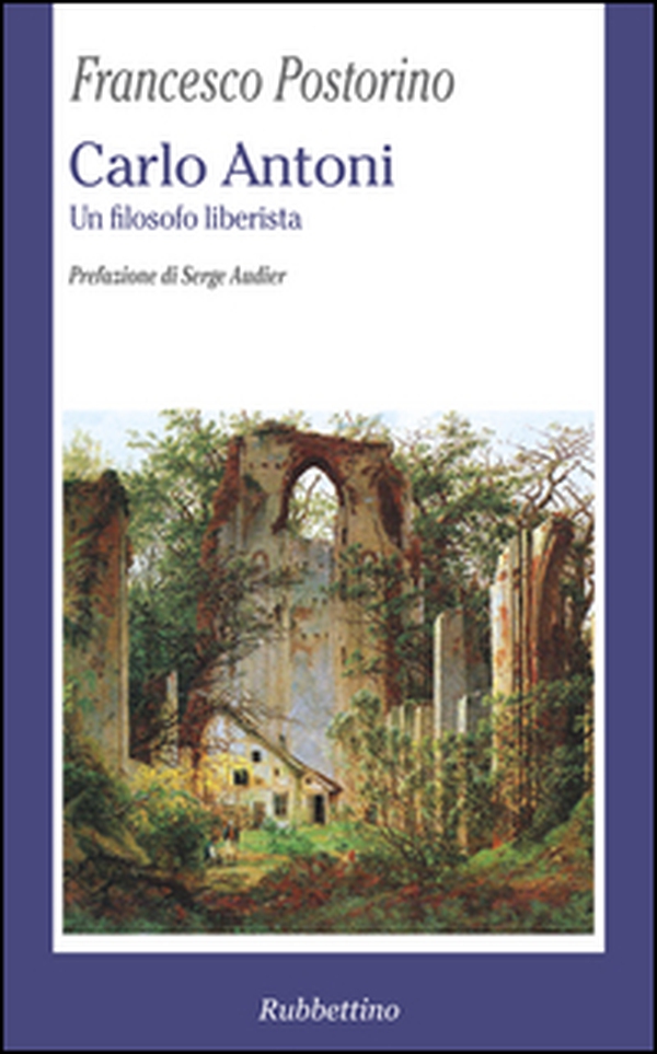 Carlo Antoni. Un filosofo liberista - Librerie.coop Carlo Antoni. Un filosofo liberista - Librerie.coop