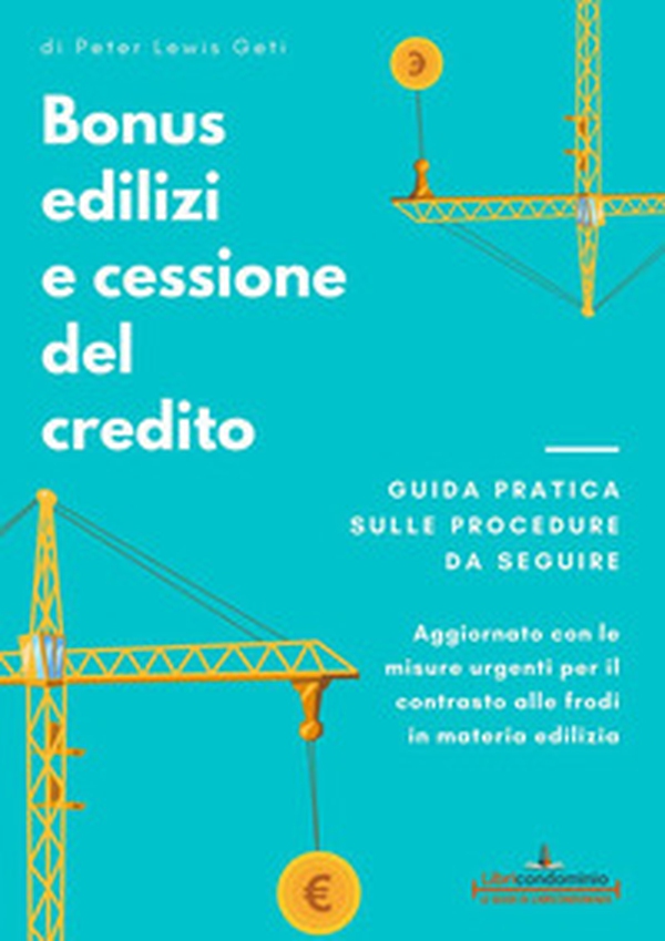 Bonus edilizi e cessione del credito. Guida pratica sulle procedure da seguire. Aggiornato con le misure urgenti per il contrasto alle frodi in materia edilizia - Librerie.coop Bonus edilizi e cessione del credito. Guida pratica sulle procedure da seguire. Aggiornato con le misure urgenti per il contrasto alle frodi in materia edilizia - Librerie.coop