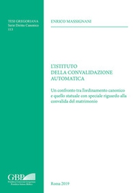 L'Istituto della convalidazione automatica. Un confronto tra l'ordinamento canonico e quello statuale con speciale riguardo alla convalida del matrimonio - Librerie.coop