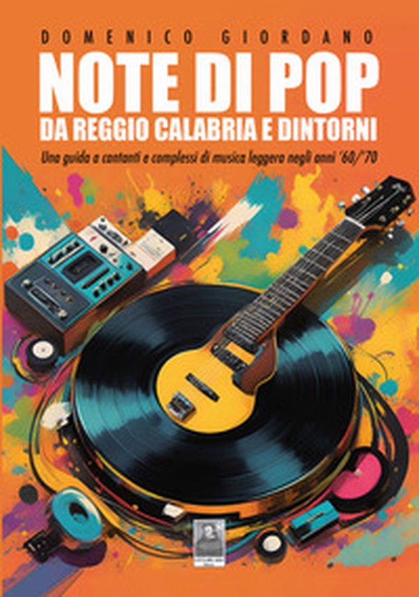 Note di pop da Reggio Calabria e dintorni. Una guida a cantanti e complessi di musica leggera negli anni '60/'70 - Librerie.coop Note di pop da Reggio Calabria e dintorni. Una guida a cantanti e complessi di musica leggera negli anni '60/'70 - Librerie.coop