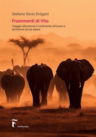 Frammenti di vita. Viaggio attraverso il continente africano e... all'interno di noi stessi - Librerie.coop