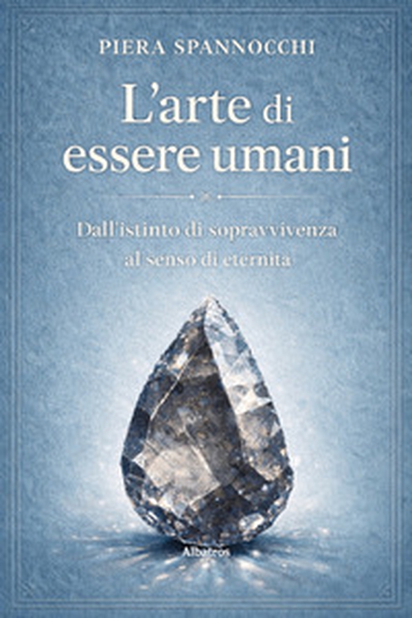 L'arte di essere umani. Dall'istinto di sopravvivenza al senso di eternità - Librerie.coop