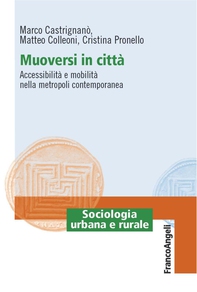 Muoversi in città. Accessibilità e mobilità nella metropoli contemporanea - Librerie.coop Muoversi in città. Accessibilità e mobilità nella metropoli contemporanea - Librerie.coop
