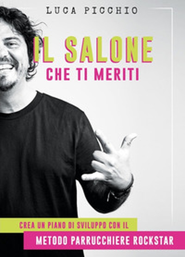 Il salone che ti meriti. Crea un piano di sviluppo con il metodo parrucchiere rockstar - Librerie.coop Il salone che ti meriti. Crea un piano di sviluppo con il metodo parrucchiere rockstar - Librerie.coop
