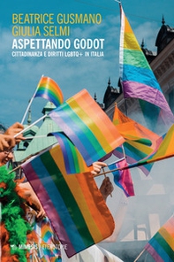 Aspettando Godot. Cittadinanza e diritti LGBTQ+ in Italia - Librerie.coop Aspettando Godot. Cittadinanza e diritti LGBTQ+ in Italia - Librerie.coop