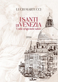 I santi di Venezia. «Unde origo inde salus» - Librerie.coop