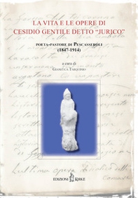 La vita e le opere di Cesidio Gentile detto «Jurico», poeta-pastore di Pescasseroli (1847-1914). Atti delle Conferenze per il Centenario della morte (1914-2014) - Librerie.coop