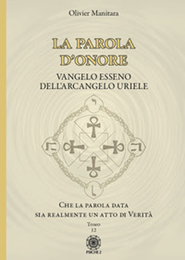 La parola d'onore. Che la parola data sia realmente un atto di verità. Vangelo esseno dell'Arcangelo Uriele - Vol. 12 - Librerie.coop La parola d'onore. Che la parola data sia realmente un atto di verità. Vangelo esseno dell'Arcangelo Uriele - Vol. 12 - Librerie.coop