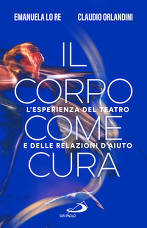Il corpo come cura. L'esperienza del teatro e delle relazioni d'aiuto - Librerie.coop Il corpo come cura. L'esperienza del teatro e delle relazioni d'aiuto - Librerie.coop