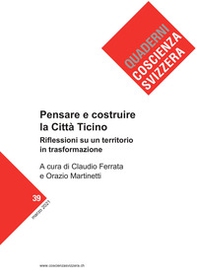Pensare e costruire la città Ticino. Riflessioni su un territorio in profonda trasformazione - Librerie.coop