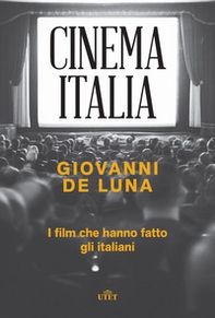 Cinema Italia. I film che hanno fatto gli italiani - Librerie.coop Cinema Italia. I film che hanno fatto gli italiani - Librerie.coop