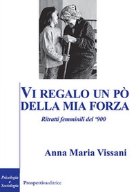 Vi regalo un po' della mia forza. Ritratti femminili del '900 - Librerie.coop
