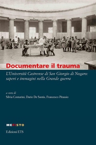 Documentare il trauma. L'Università Castrense di San Giorgio di Nogaro: saperi e immagini nella Grande guerra - Librerie.coop