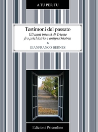 Testimoni del passato. Gli anni intensi di Trieste fra psichiatria e antipsichiatria - Librerie.coop Testimoni del passato. Gli anni intensi di Trieste fra psichiatria e antipsichiatria - Librerie.coop