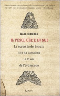Il pesce che è in noi. La scoperta del fossile che ha cambiato la storia dell'evoluzione - Librerie.coop