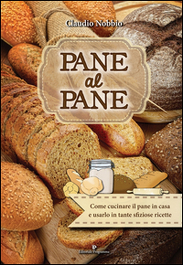 Pane al pane. Come cucinare il pane in casa e usarlo in tante sfiziose ricette - Librerie.coop Pane al pane. Come cucinare il pane in casa e usarlo in tante sfiziose ricette - Librerie.coop