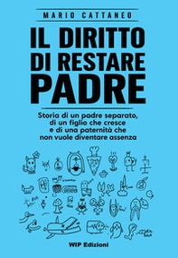 Il diritto di restare padre. Storia di un padre separato, di un figlio che cresce e di una paternità che non vuole diventare assenza - Librerie.coop