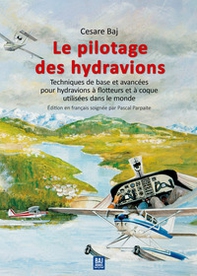 Le pilotage des hydravions. Techniques de base et avancées pour hydravions à flotteurs et à coque utilisées dans le monde - Librerie.coop