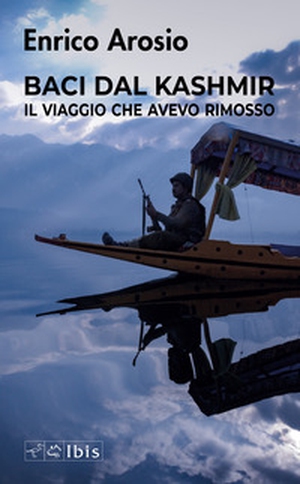 Baci dal Kashmir. Il viaggio che avevo rimosso - Librerie.coop