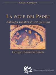 La voce dei Padri. Antologia tematica di testi patristici - Librerie.coop