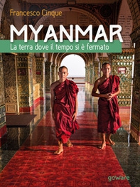 Myanmar. La terra dove il tempo si è fermato - Librerie.coop