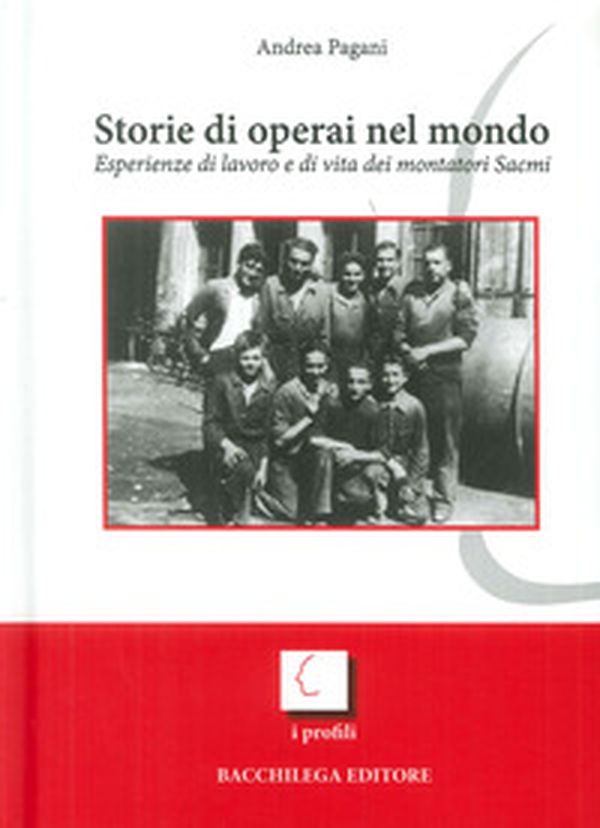 Storie di operai nel mondo. Esperienze di lavoro e di vita dei montatori Sacmi - Librerie.coop Storie di operai nel mondo. Esperienze di lavoro e di vita dei montatori Sacmi - Librerie.coop