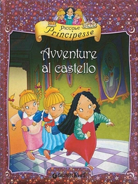 Piccole Principesse. Avventure al castello - Librerie.coop Piccole Principesse. Avventure al castello - Librerie.coop