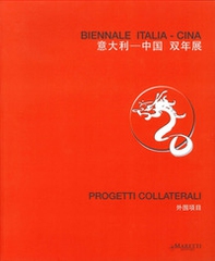 Biennale Italia-Cina. Progetti collaterali. Ediz. italiana, inglese e cinese - Librerie.coop