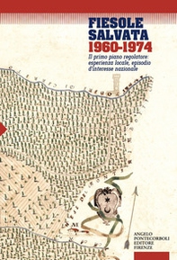 Fiesole salvata 1960-1974. Il primo piano regolatore: esperienza locale, episodio d'interesse nazionale - Librerie.coop