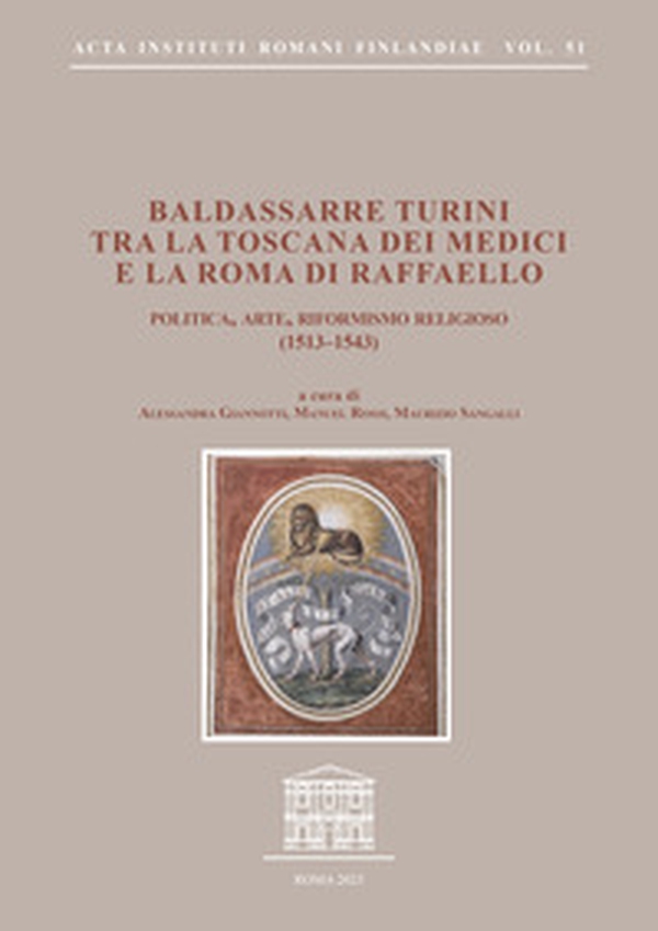 Baldassarre Turini tra la Toscana dei Medici e la Roma di Raffaello. Politica, arte, riformismo religioso (1513-1543) - Librerie.coop Baldassarre Turini tra la Toscana dei Medici e la Roma di Raffaello. Politica, arte, riformismo religioso (1513-1543) - Librerie.coop