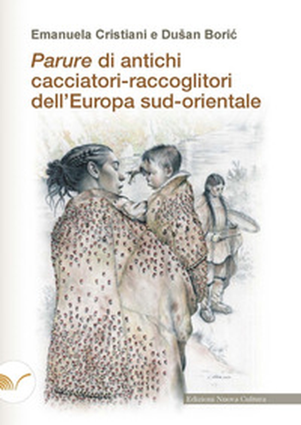 Parure di antichi cacciatori-raccoglitori dell'Europa sud-orientale - Librerie.coop Parure di antichi cacciatori-raccoglitori dell'Europa sud-orientale - Librerie.coop