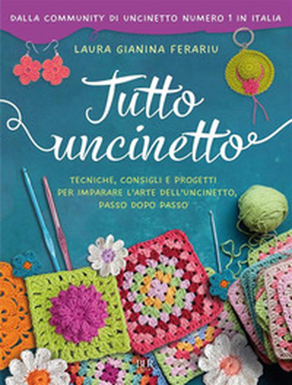 Tutto uncinetto. Tecniche, consigli e progetti per imparare l'arte dell'uncinetto, passo dopo passo - Librerie.coop