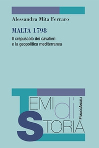 Malta 1798. Il crepuscolo dei cavalieri e la geopolitica mediterranea - Librerie.coop