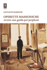 Operette massoniche. Ovvero una guida pei perplessi - Librerie.coop