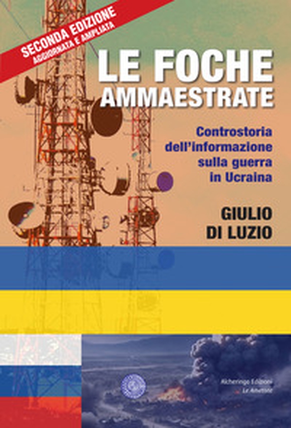 Le foche ammaestrate. Controstoria dell'informazione sulla guerra in Ucraina - Librerie.coop Le foche ammaestrate. Controstoria dell'informazione sulla guerra in Ucraina - Librerie.coop