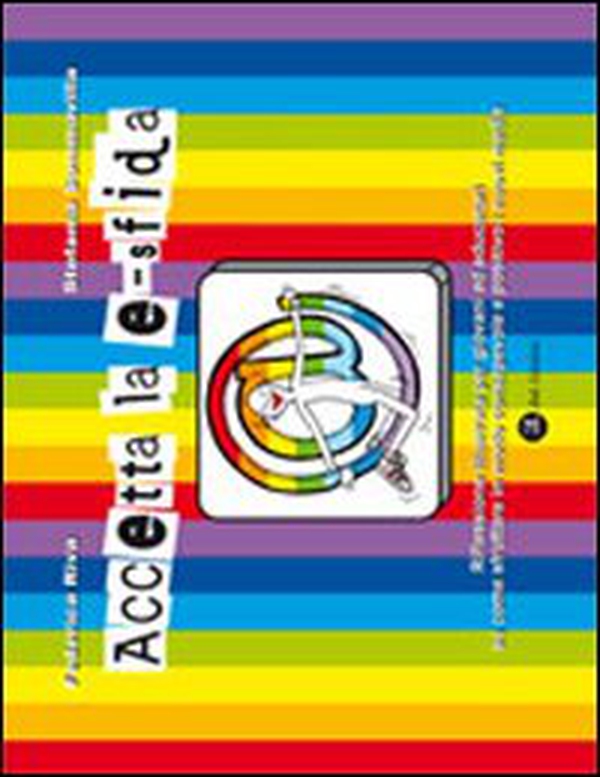 Accetta la e-sfida. Riflessione illustrata per giovani ed educatori su come sfruttare in modo consapevole e positivo i nuovi media - Librerie.coop Accetta la e-sfida. Riflessione illustrata per giovani ed educatori su come sfruttare in modo consapevole e positivo i nuovi media - Librerie.coop