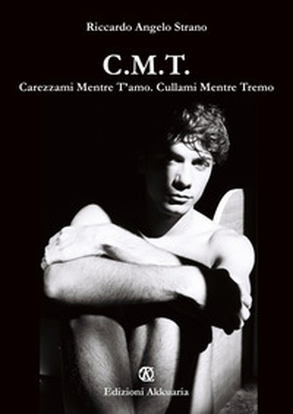 C.M.T. Carezzami Mentre T'Amo. Cullami Mentre Tremo - Librerie.coop C.M.T. Carezzami Mentre T'Amo. Cullami Mentre Tremo - Librerie.coop