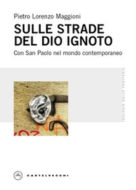 Sulle strade del Dio ignoto. Con San Paolo nel mondo contemporaneo - Librerie.coop Sulle strade del Dio ignoto. Con San Paolo nel mondo contemporaneo - Librerie.coop