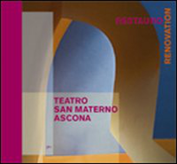 Teatro San Materno, Ascona. Il restauro. Ediz. italiana e tedesca - Librerie.coop Teatro San Materno, Ascona. Il restauro. Ediz. italiana e tedesca - Librerie.coop
