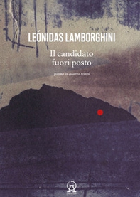 Il candidato fuori posto. Poema in quattro tempi. Testo spagnolo a fronte - Librerie.coop Il candidato fuori posto. Poema in quattro tempi. Testo spagnolo a fronte - Librerie.coop